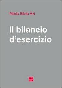 Il bilancio d'esercizio. Principi di redazione, norme civilistiche e principi contabili OIC - Maria Silvia Avi - copertina