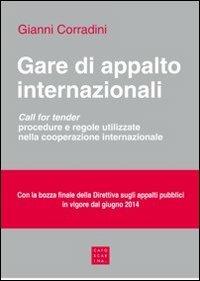 Gare di appalto internazionali. Call for tender. Procedure e regole utilizzate nella cooperazione internazionale - Gianni Corradini - copertina