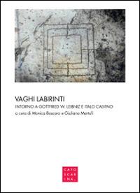 Vaghi labirinti. Intorno a Gottfried W. Leibniz e Italo Calvino - copertina