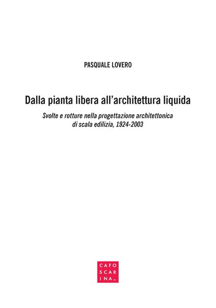 Dalla pianta libera all'architettura liquida. Svolte e rotture nella progettazione architettonica di scala edilizia, 1924-2003 - Pasquale Lovero - copertina