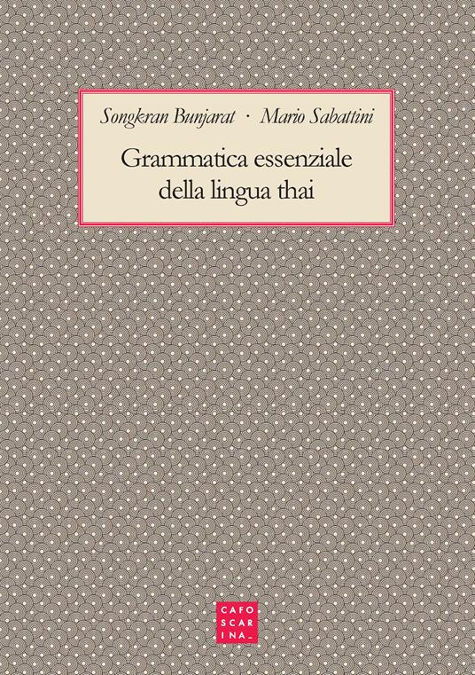 Grammatica essenziale della lingua thai - Songkran Bunjarat,Mario Sabatini - copertina