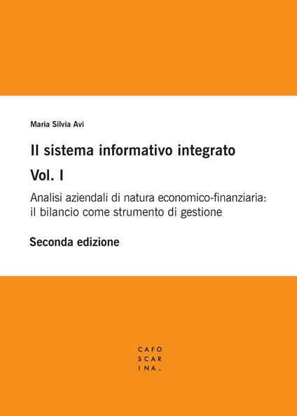 Il sistema informativo integrato. Vol. 1: Analisi aziendali di natura economico-finanziaria: il bilancio come strumento di gestione - Maria Silvia Avi - copertina