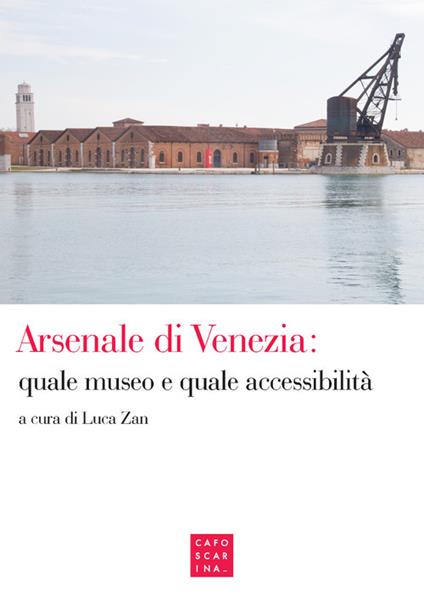 Arsenale di Venezia: quale museo e quale accessibilità - copertina