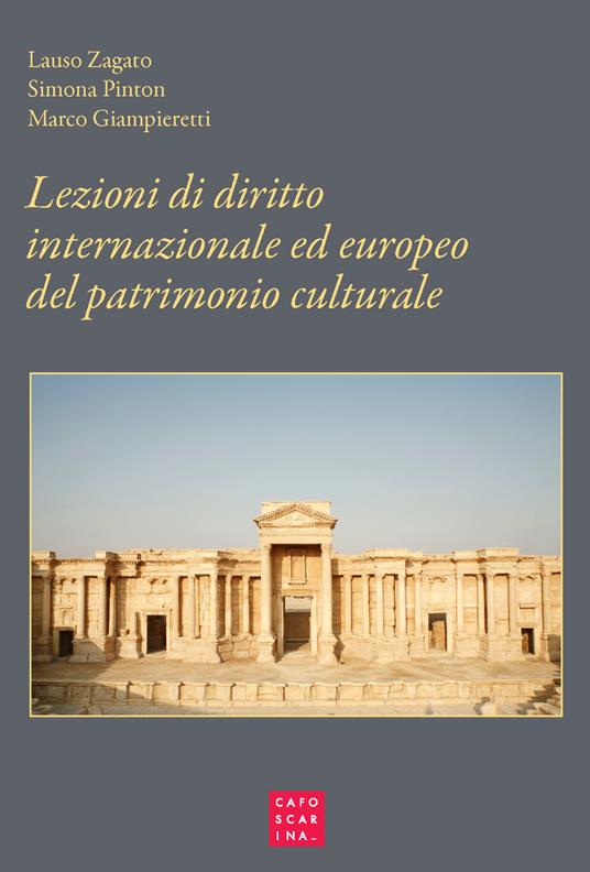 Lezioni di diritto internazionale ed europeo del patrimonio culturale. Protezione e salvaguardia - Lauso Zagato,Simona Pinton,Marco Giampieretti - copertina