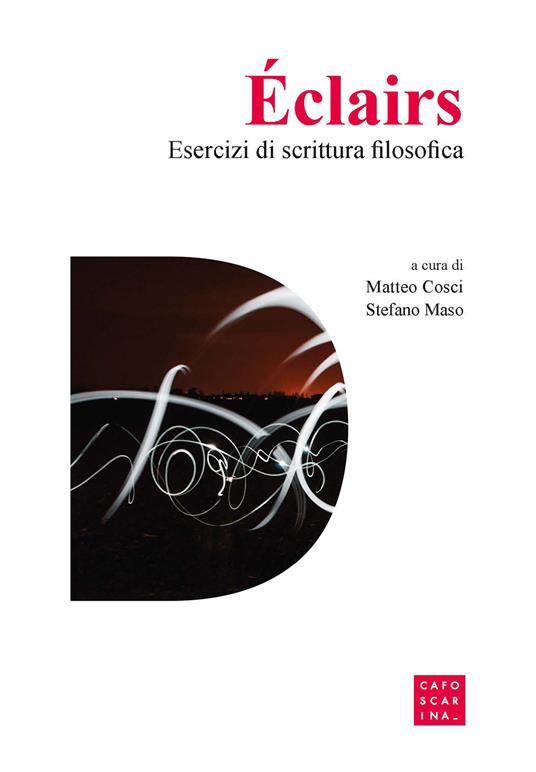 Éclairs. Esercizi di scrittura filosofica - Matteo Cosci,Stefano Maso - copertina