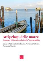 Arcipelago delle maree. Esplorare gli incerti confini della Venezia anfibia