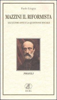 Mazzini il riformista. Gli ultimi anni e la questione sociale - Paolo Lingua - copertina