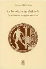 Le incertezze del desiderio. Scritti brevi su strategia e seduzione