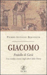 Giacomo fratello di Gesù. Una inedita visione degli albori della Chiesa - Pierre-Antoine Bernheim - copertina