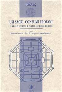 Usi sacri, consumi profani. Il ruolo storico e culturale delle droghe - Jordan Goodman,Paul E. Lovejoy,Andrew Sherratt - copertina