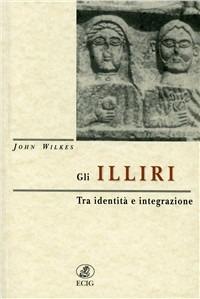 Gli illiri. Tra identità e integrazione - John Wilkes - copertina