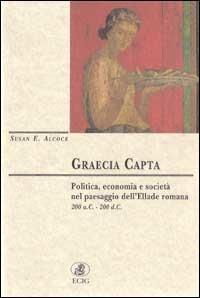 Graecia capta. Politica, economia e società nel paesaggio dell'Ellade romana (200 a. C. -200 d. C.) - Susan E. Alcock - copertina