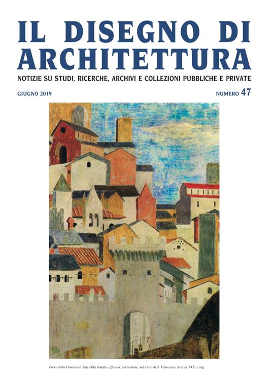 Il disegno di architettura. Notizie su studi, ricerche, archivi e collezioni pubbliche e private (2019). Vol. 47: Giugno. - copertina