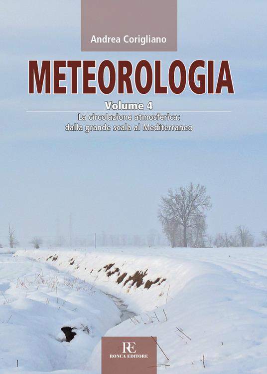Meteorologia. Vol. 4: La circolazione atmosferica dalla grande scala al Mediterraneo - Andrea Corigliano - copertina