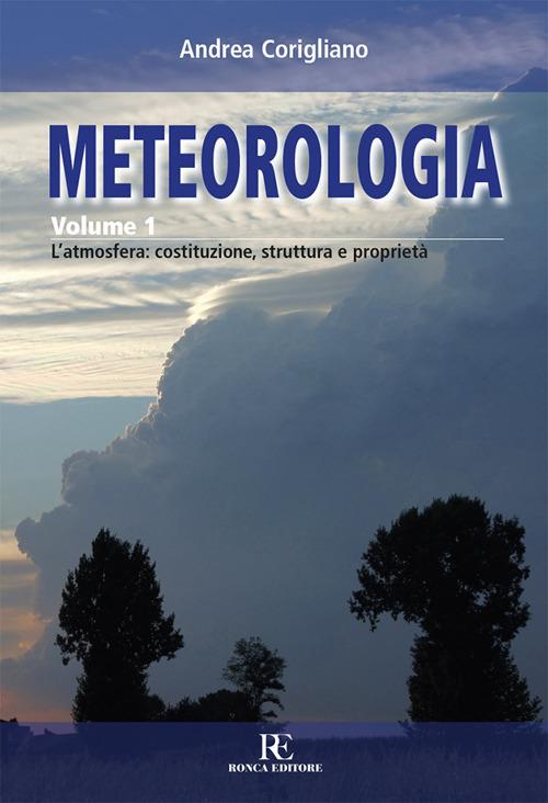 Meteorologia. Vol. 1: L'atmosfera: costituzione, struttura e proprietà - Andrea Corigliano - copertina