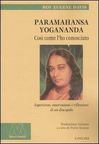 Paramahansa Yogananda. Così come l'ho conosciuto. Esperienze, osservazioni e riflessioni di un discepolo - Roy Eugene Davis - copertina