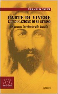 L' arte di vivere e l'educazione di sé stesso. Un percorso introduttivo alla teosofia - Carmelo Crupi - copertina