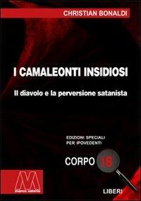 I camaleonti insidiosi. Il diavolo e la perversione satanista. Ediz. per ipovedenti - Cristian Bonaldi - copertina