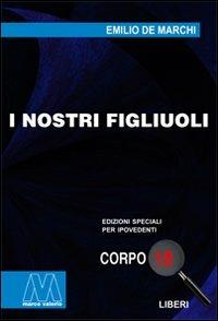 I nostri figliuoli. Ediz. per ipovedenti - Emilio De Marchi - copertina