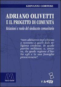 Adriano Olivetti e il progetto di Comunità. Relazioni e ruolo del sindacato unitario - Giovanni Cortese - copertina