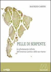 Pelle di serpente. Lo sfruttamento infinito dell'America Latina e delle sue risorse - Maurizio Campisi - copertina