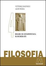 Filosofia. Vol. 4: Deliri di onnipotenza mascherati.