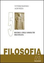 Filosofia. Vol. 5: Ricerca dell'assoluto frustrata.