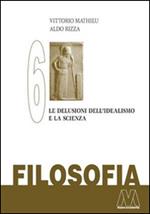 Filosofia. Vol. 6: Le delusioni del'Idealismo e la scienza.