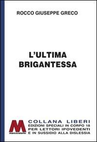 L'ultima brigantessa. La vera storia di «Ciccilla». Ediz. per ipovedenti - Rocco G. Greco - copertina