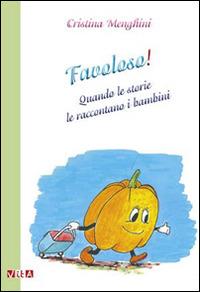 Favoloso! Quando le storie le raccontano i bambini - Cristina Menghini - copertina