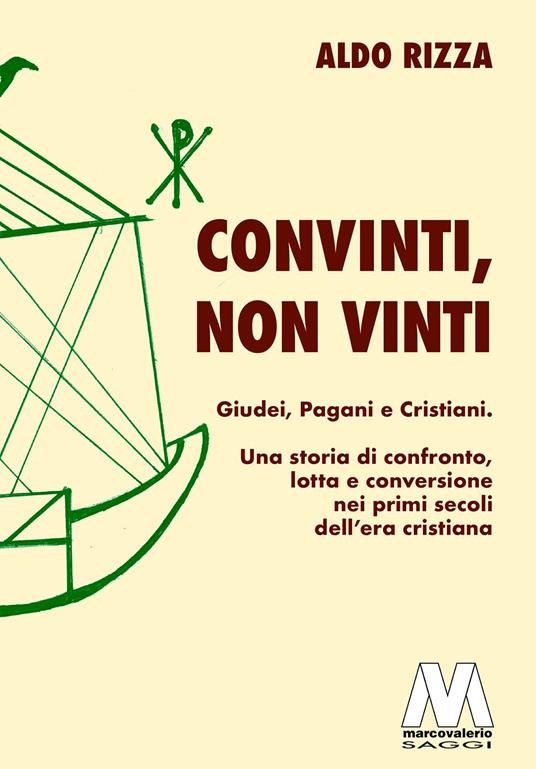 Convinti, non vinti. Giudei, pagani e cristiani. Una storia di confronto, lotta e conversione nei primi secoli dell'era cristiana - Aldo Rizza - copertina