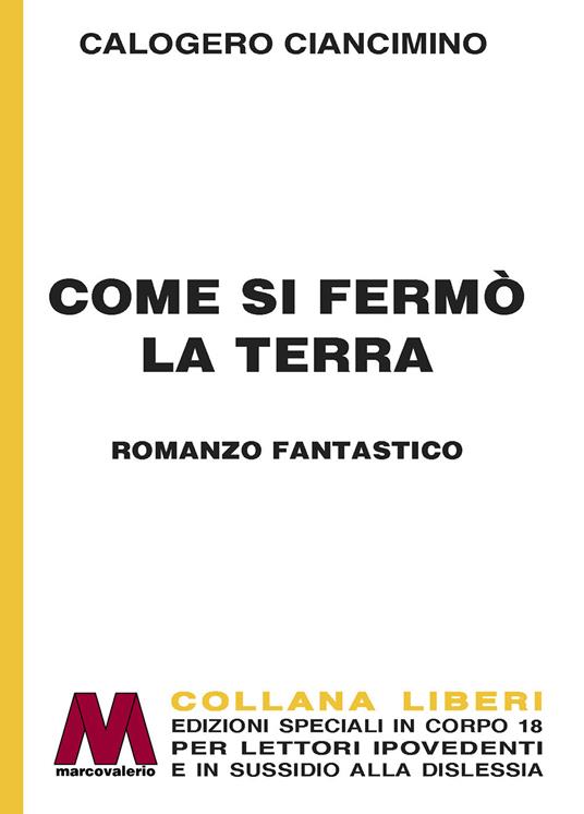 Come si fermò la Terra. Ediz. a caratteri grandi - Calogero Ciancimino - copertina