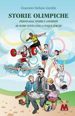 Storie olimpiche. Personaggi, storie, aneddoti di oltre cento anni a cinque cerchi