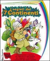 I segreti dei sette continenti. Ediz. illustrata - Giovanna Mantegazza,Carlo Alberto Michelini - copertina