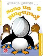 Guarda guarda sono un pinguino. Ediz. illustrata