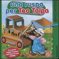 Una ruspa per Teo Talpa. Ediz. illustrata - Carlo Alberto Michelini,Giovanna Mantegazza,Barbara Jelenkovich - copertina