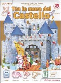 Tra le mura del castello. Libri per conoscere - Giovanna Mantegazza,Franca Trabacchi - copertina