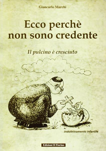 Ecco perché non sono credente. Il pulcino è cresciuto - Giancarlo Marchi - copertina