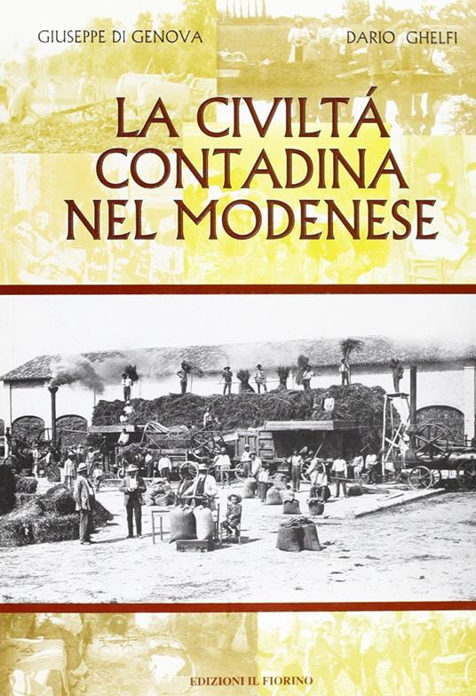 La civiltà contadina nel modenese - Giuseppe Di Genova,Dario Ghelfi - copertina