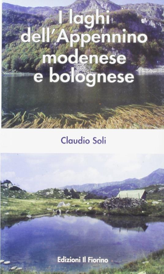 I laghi dell'Appennino modenese e bolognese. Ediz. illustrata - Claudio Soli - copertina