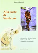 Alla corte di Sandrone. Il racconto delle maschere italiane della Commedia dell'Arte e della Baracca dei burattini