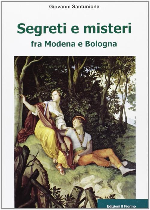 Segreti e misteri tra Modena e Bologna - Giovanni Santunione - copertina