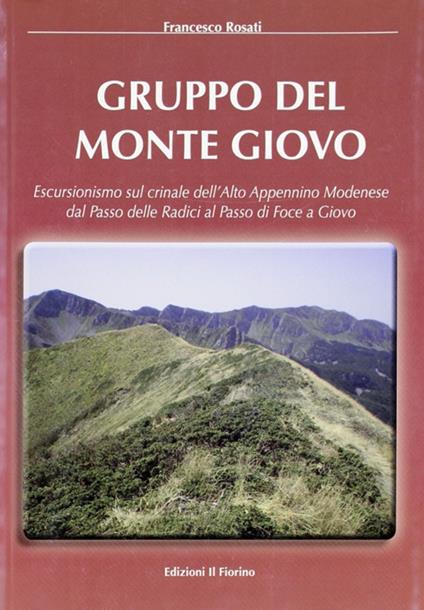 Gruppo del monte Giovo. Escursionismo sul crinale dell'alto Appennino modenese dal passo delle radici al passo di Foce a Giovo - Francesco Rosati - copertina