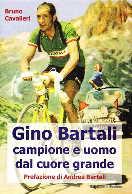 Gino Bartali. Vita e carriera di Gino Bartali, uomo e campione esemplare - Bruno Cavalieri - copertina