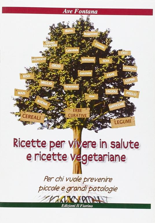 Ricette per vivere in salute e ricette vegetariane. Per chi vuole prevenire piccole e grandi patologie - Ave Fontana - copertina