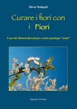 Curare i fiori con i fiori. L'uso dei rimedi floreali per curare patologie «verdi»