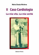 Il caso cardiologia. La mia vita. La mia verità