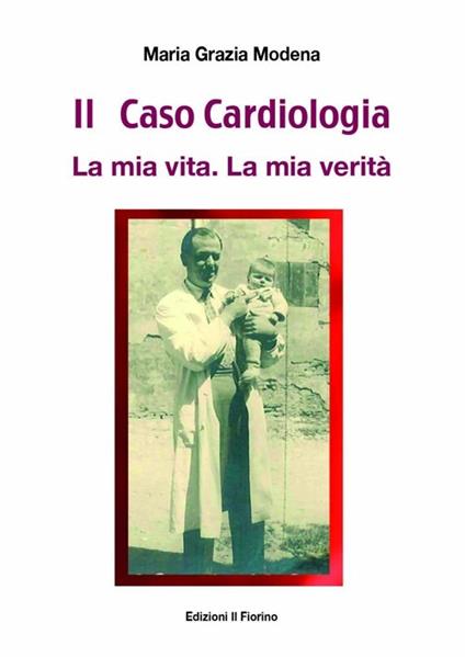 Il caso cardiologia. La mia vita. La mia verità - Maria Grazia Modena - copertina