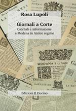 Giornali a corte. Giornali e informazione a Modena in antico regime
