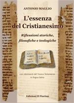 L' essenza del cristianesimo. Riflessioni storiche, filosofiche e teologiche con riferimento del Nuovo Testamento in lingua latina